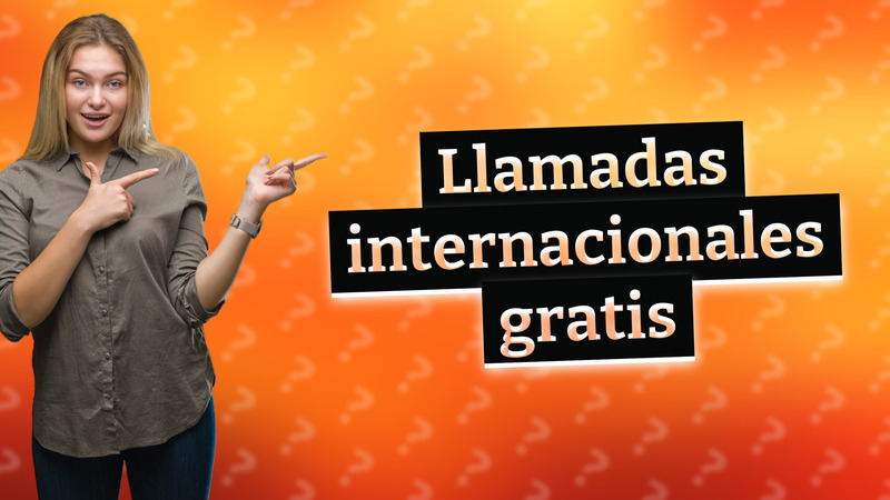 Llamadas internacionales gratis