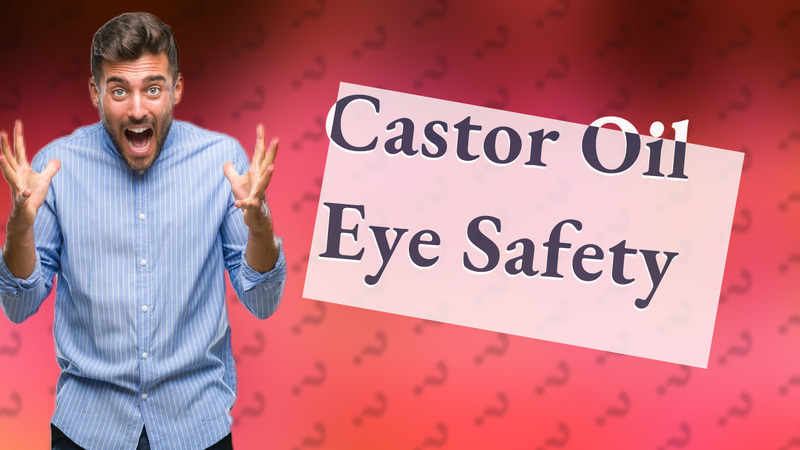 Castor Oil Eye Safety