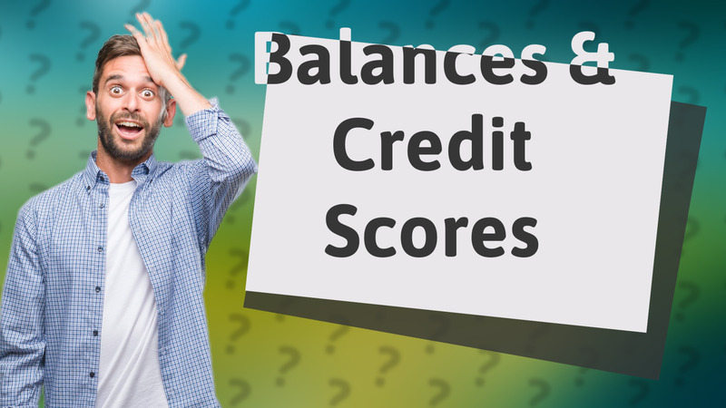 Balances & Credit Scores