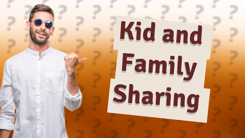 Kid and Family Sharing