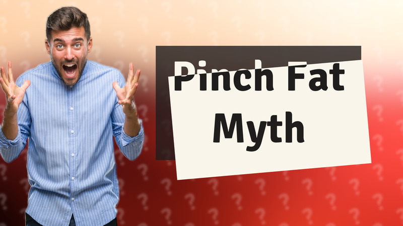 Pinch Fat Myth