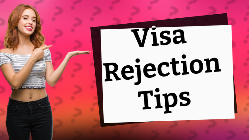 Visa Rejection Tips