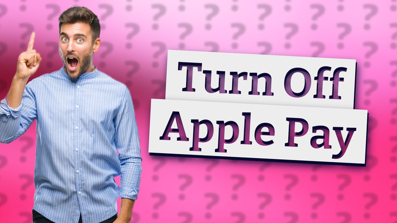 Turn Off Apple Pay
