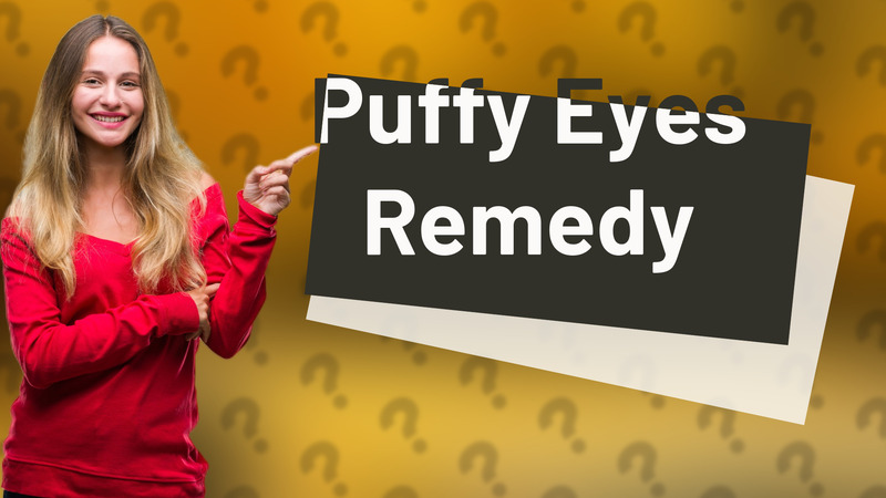 Puffy Eyes Remedy