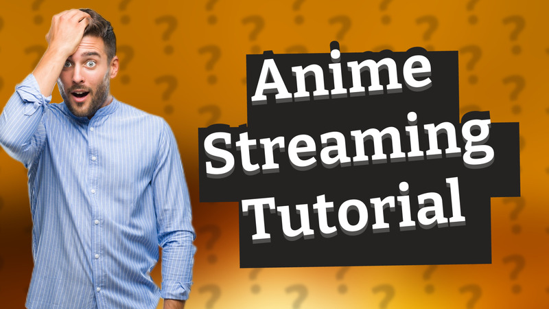 Anime Streaming Tutorial