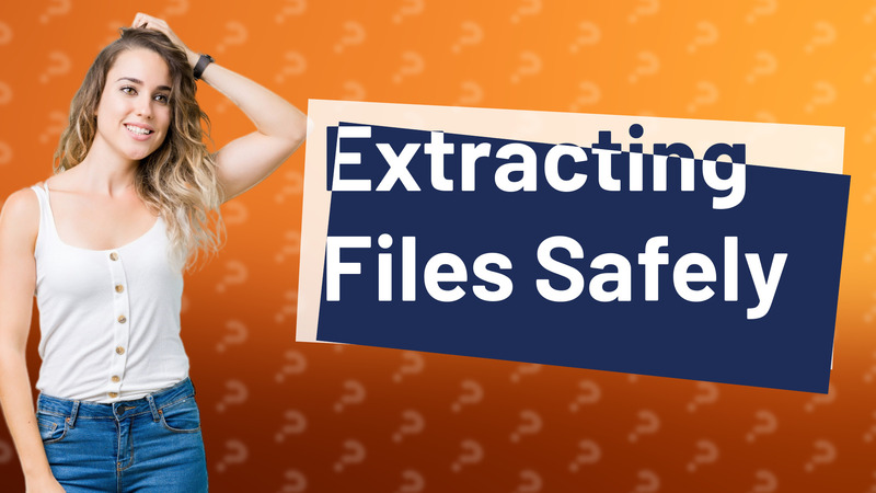 Extracting Files Safely