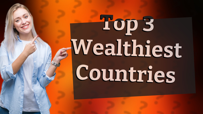 Top 3 Wealthiest Countries