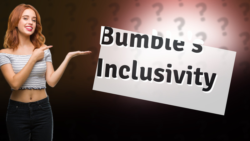 Bumble's Inclusivity