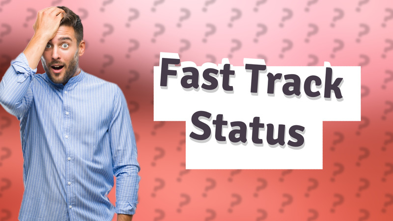 Fast Track Status