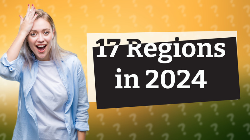 17 Regions in 2024