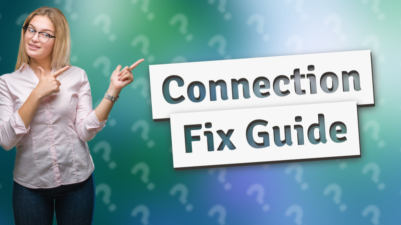 Connection Fix Guide