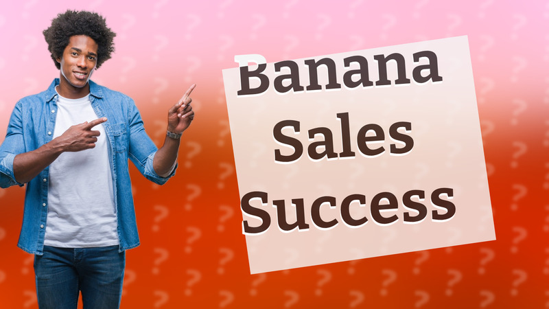 Banana Sales Success