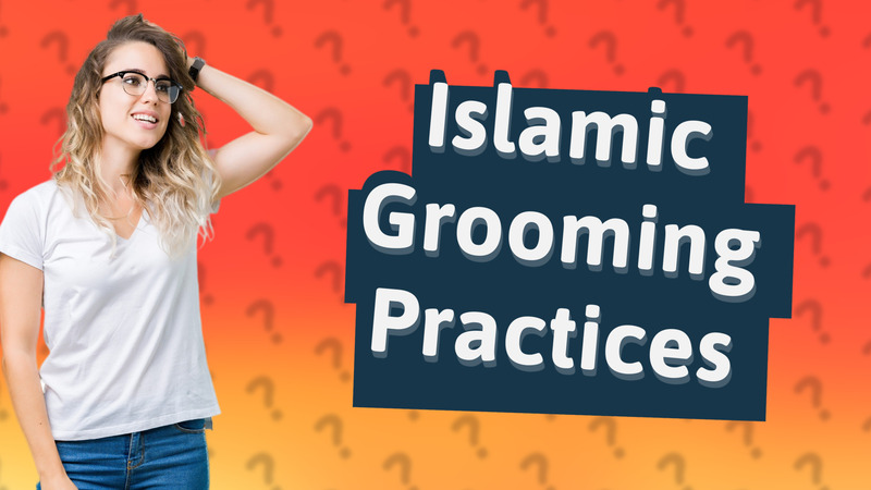 Islamic Grooming Practices