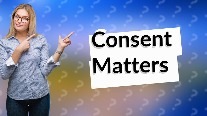 Consent Matters