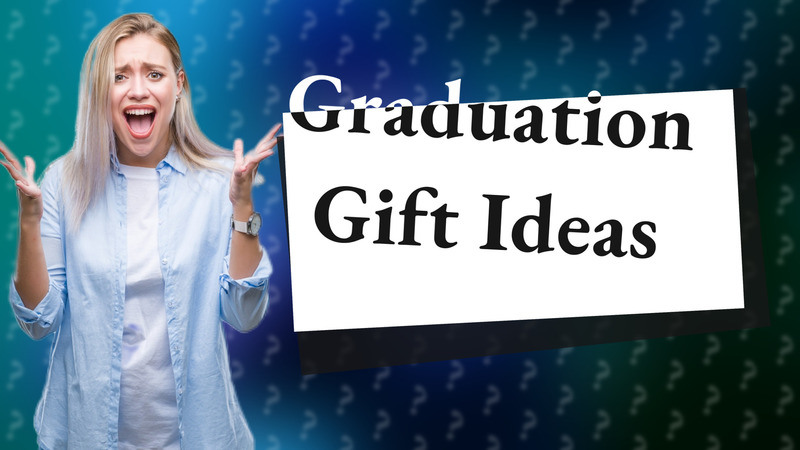 Graduation Gift Ideas