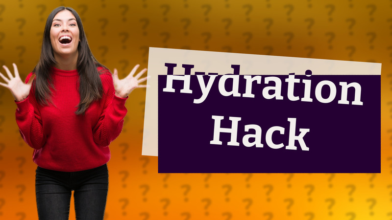 Hydration Hack