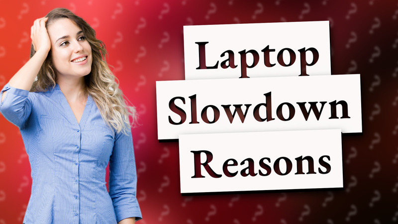 Laptop Slowdown Reasons
