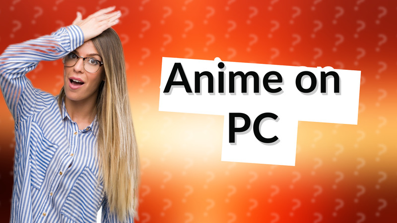 Anime on PC