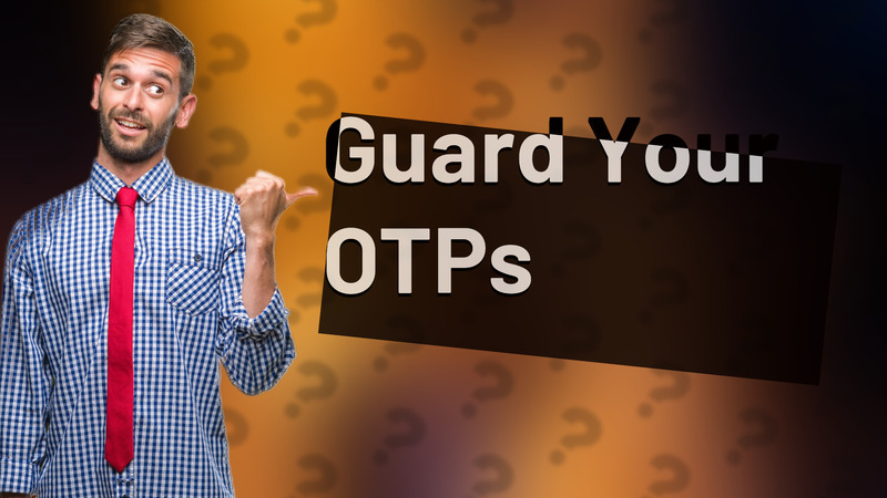 Guard Your OTPs