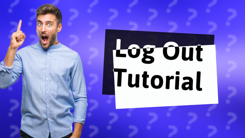 Log Out Tutorial