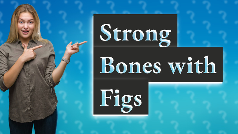 Strong Bones with Figs