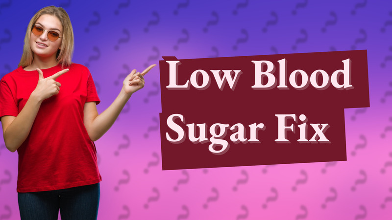 Low Blood Sugar Fix