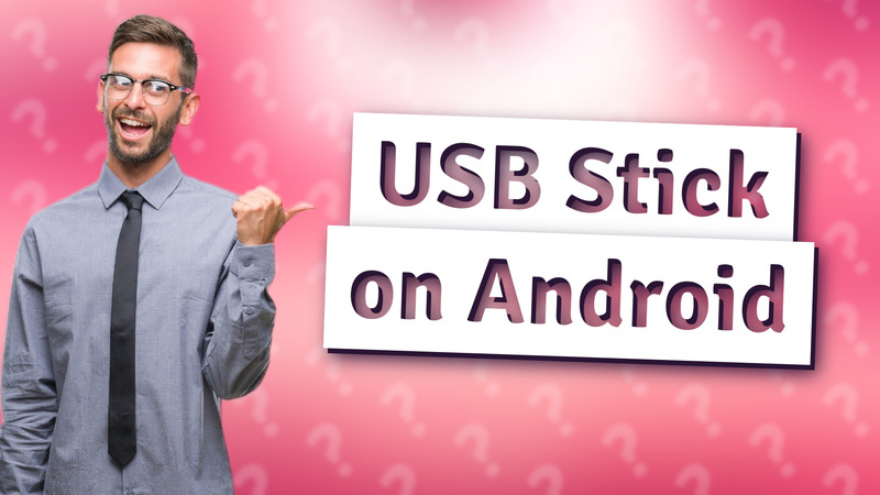 USB Stick on Android