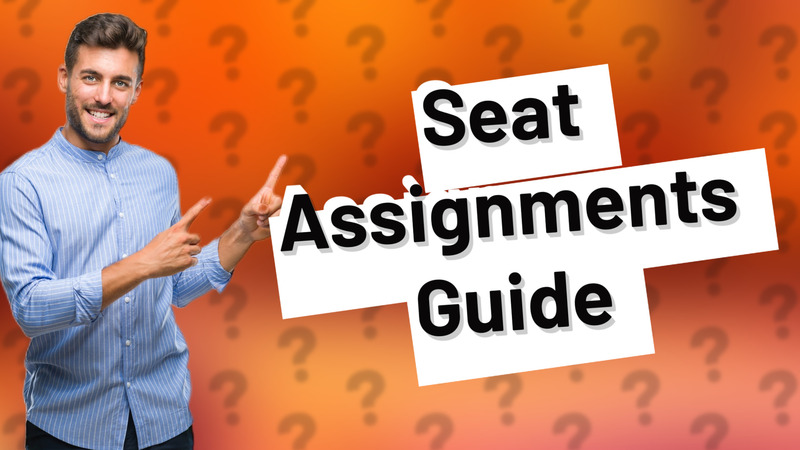 Seat Assignments Guide