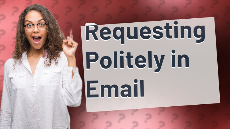 Requesting Politely in Email