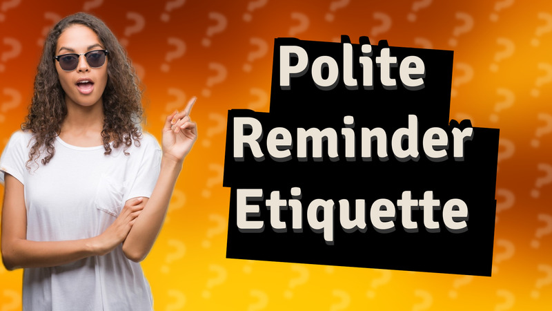 Polite Reminder Etiquette