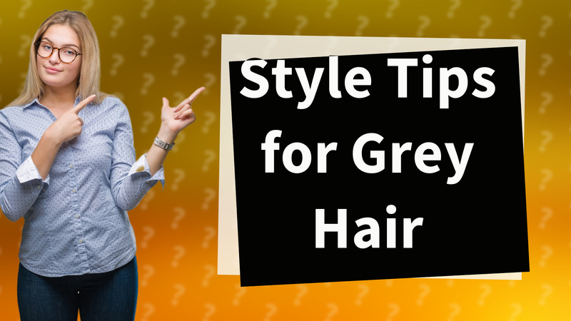 Style Tips for Grey Hair