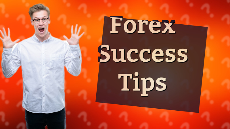 Forex Success Tips