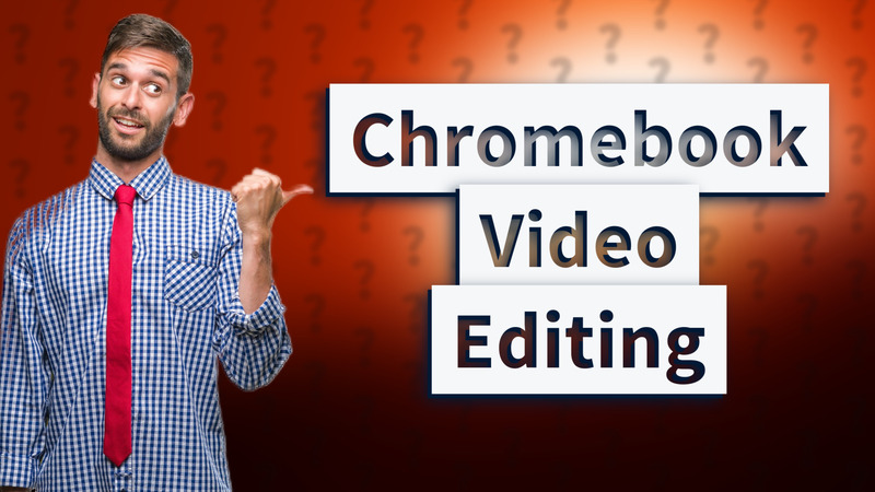 Chromebook Video Editing