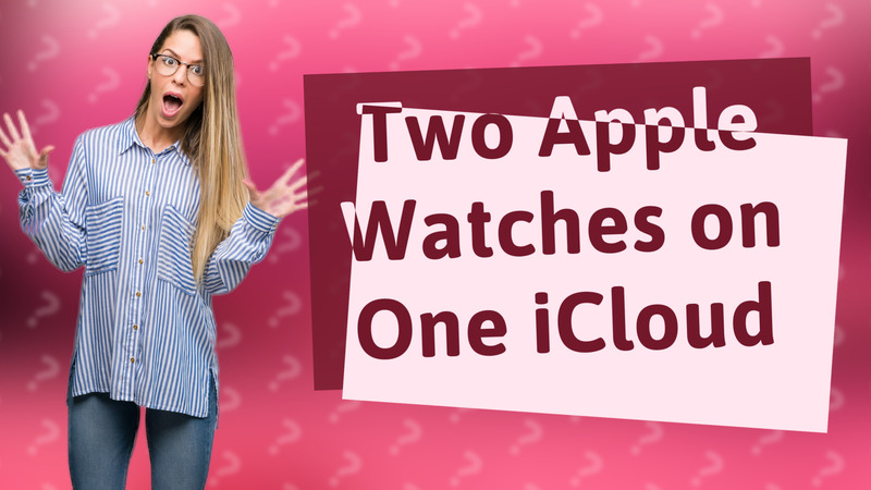 Two Apple Watches on One iCloud