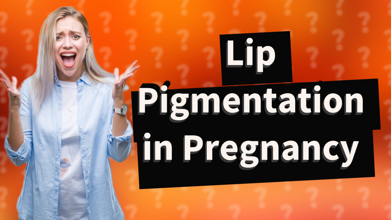 Lip Pigmentation in Pregnancy