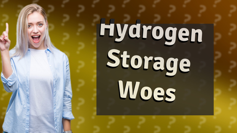 Hydrogen Storage Woes
