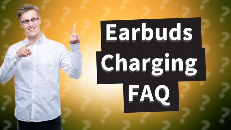 Earbuds Charging FAQ