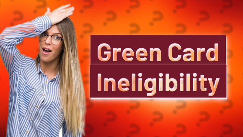 Green Card Ineligibility