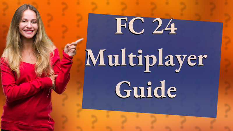 FC 24 Multiplayer Guide
