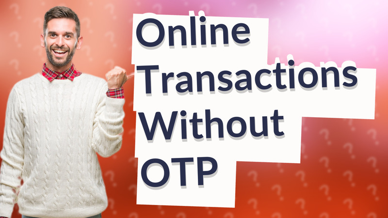 Online Transactions Without OTP
