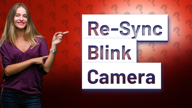 Re-Sync Blink Camera