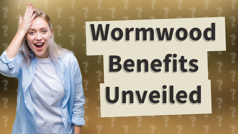 Wormwood Benefits Unveiled