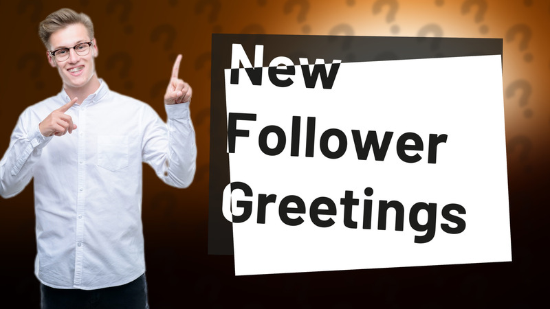 New Follower Greetings