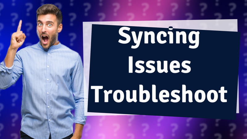 Syncing Issues Troubleshoot