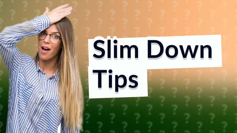 Slim Down Tips
