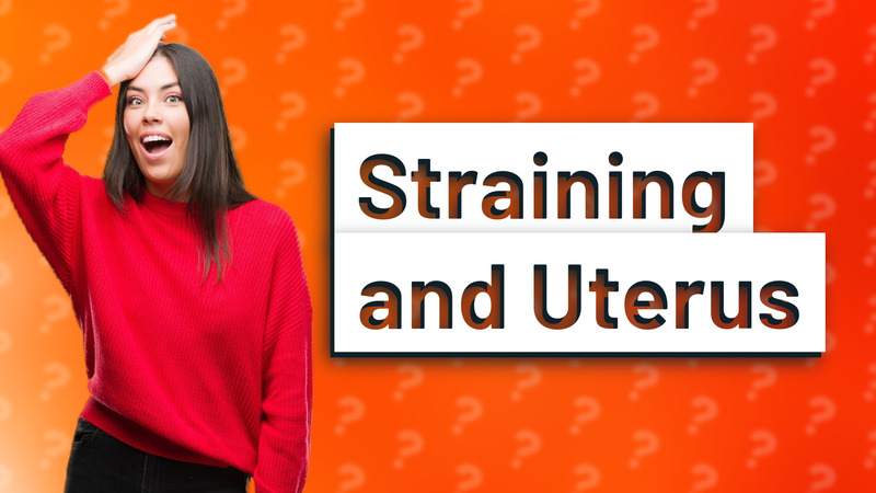 Straining and Uterus