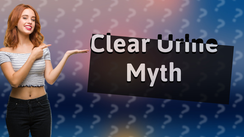 Clear Urine Myth