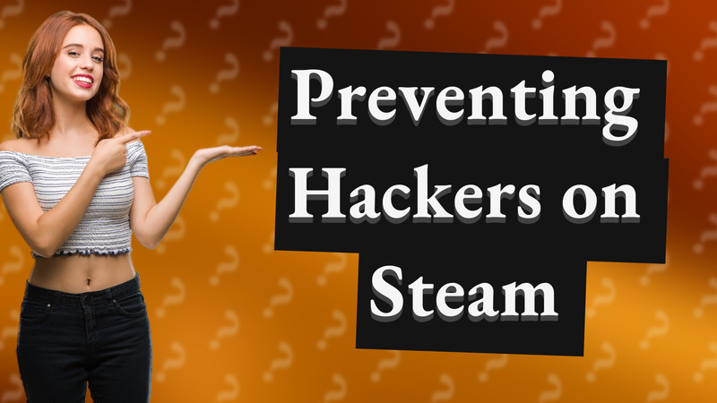 Preventing Hackers on Steam