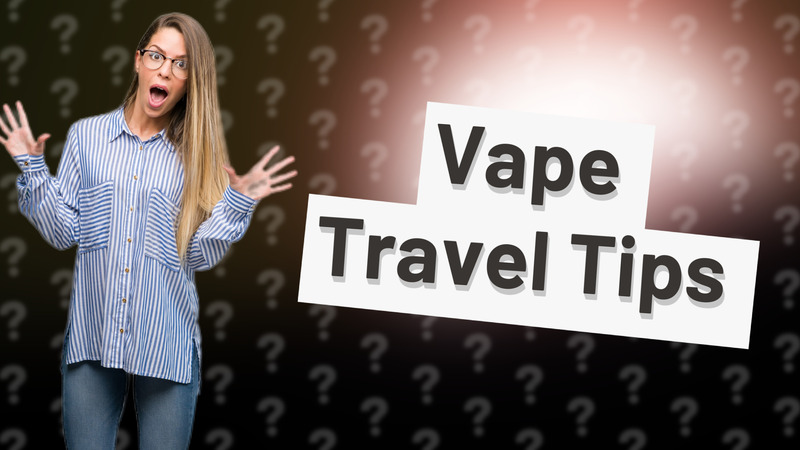 Vape Travel Tips