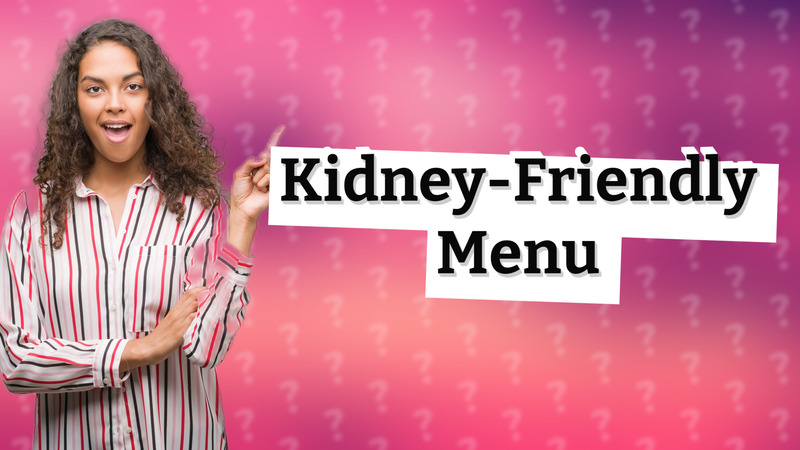 Kidney-Friendly Menu